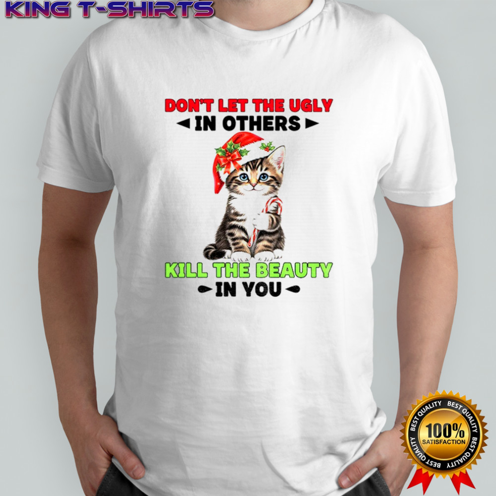 Cat Santa hat don’t let the ugly in others kill the beauty in you Christmas shirt