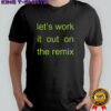 Charli XCX let’s work it out on the remix shirt