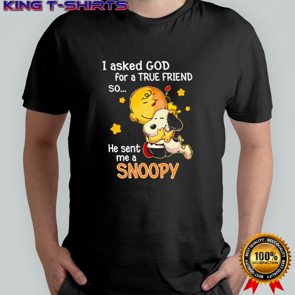Charlie Brown I asked god for a true friend so he sent me a Snoopy shirt