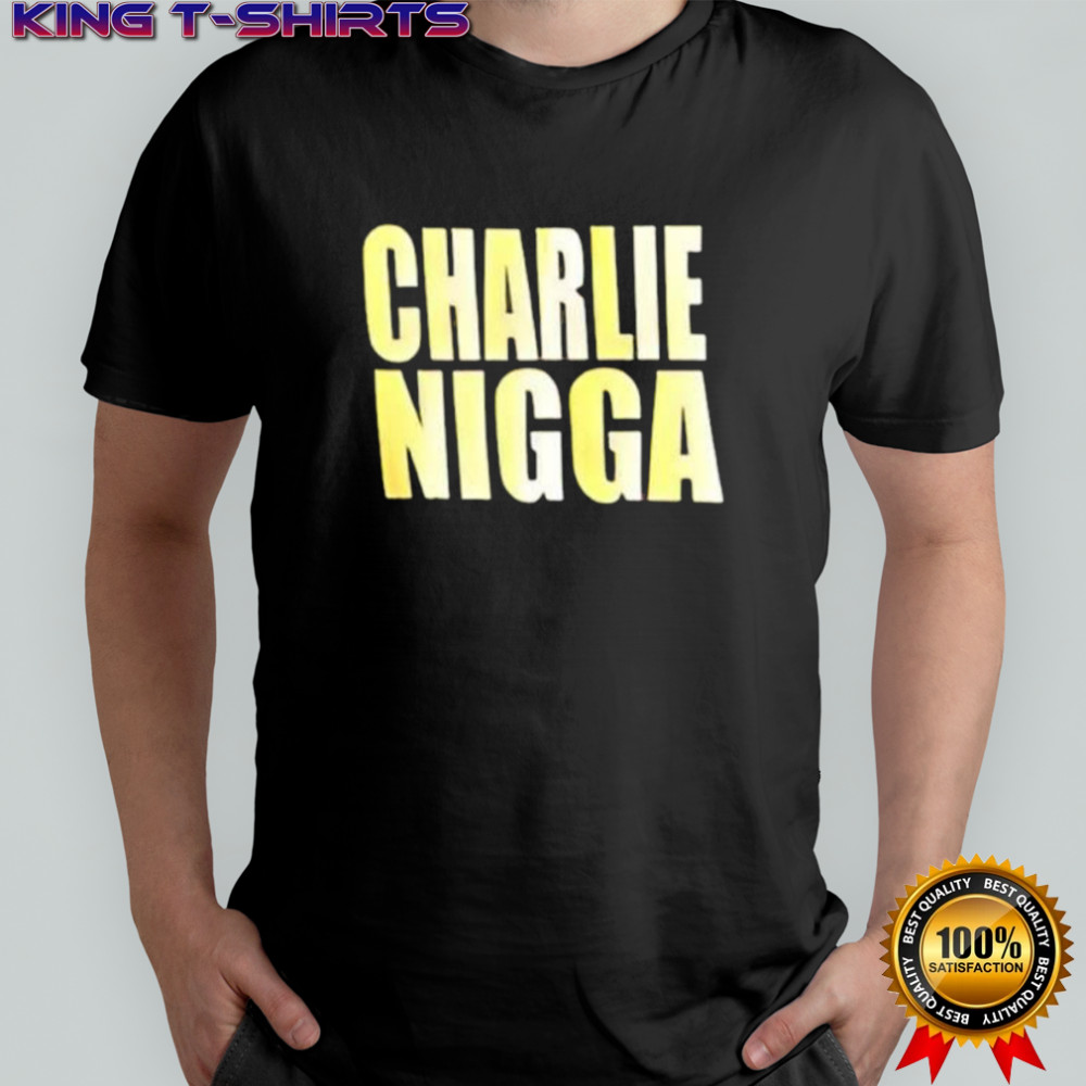 Charlie nigga shirt