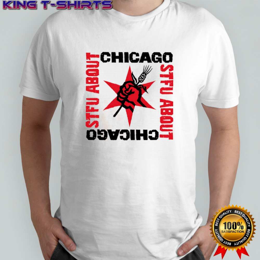 Chicago STFU About shirt