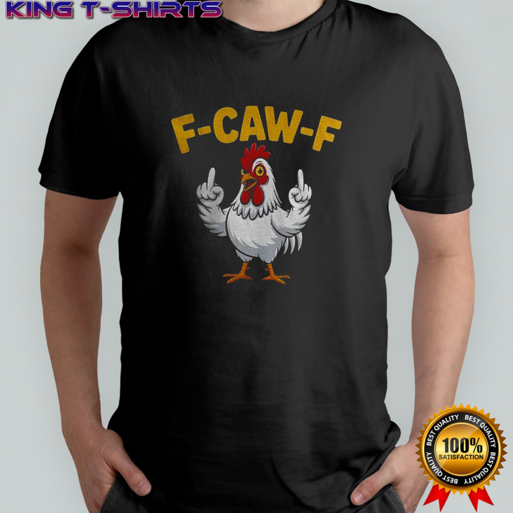 Chicken middle finger F-Caw-F 2025 shirt