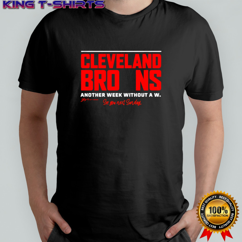 Cleveland Browns Another Week Without A W See You Next Sunday shirt