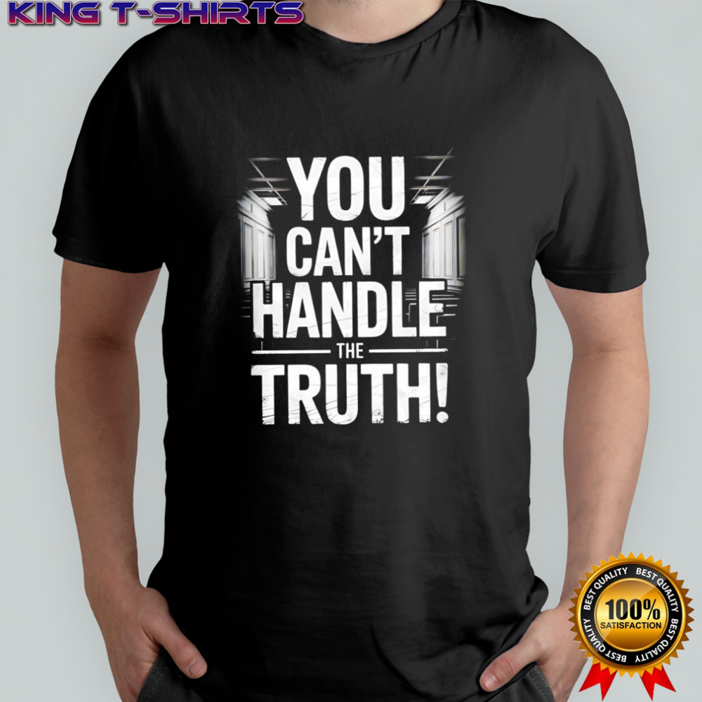 Colonel Jessup you can’t handle the truth shirt