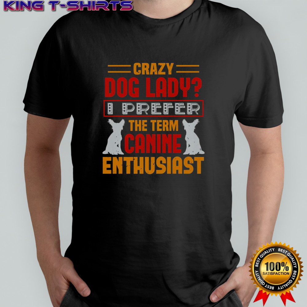 Crazy Dog Lady I Prefer Canine Enthusiast T-Shirt