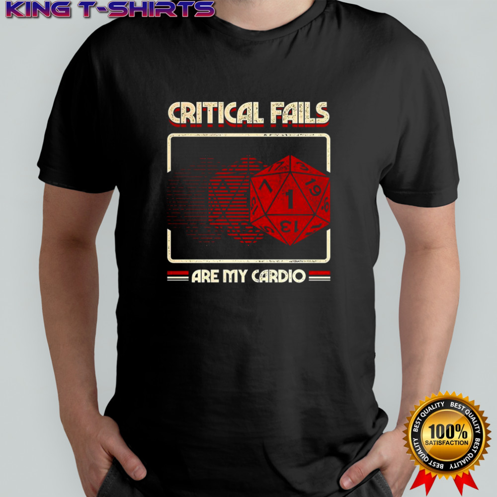 Critical fails are my cardio 20-sided dice Dungeons and Dragons shirt