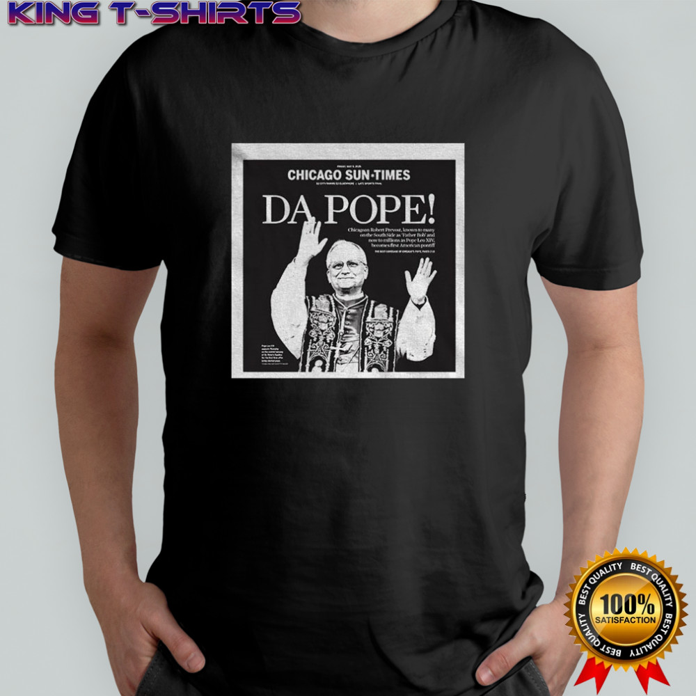 Da Pope New Pope Leo 14 Chicago Sun Times shirt