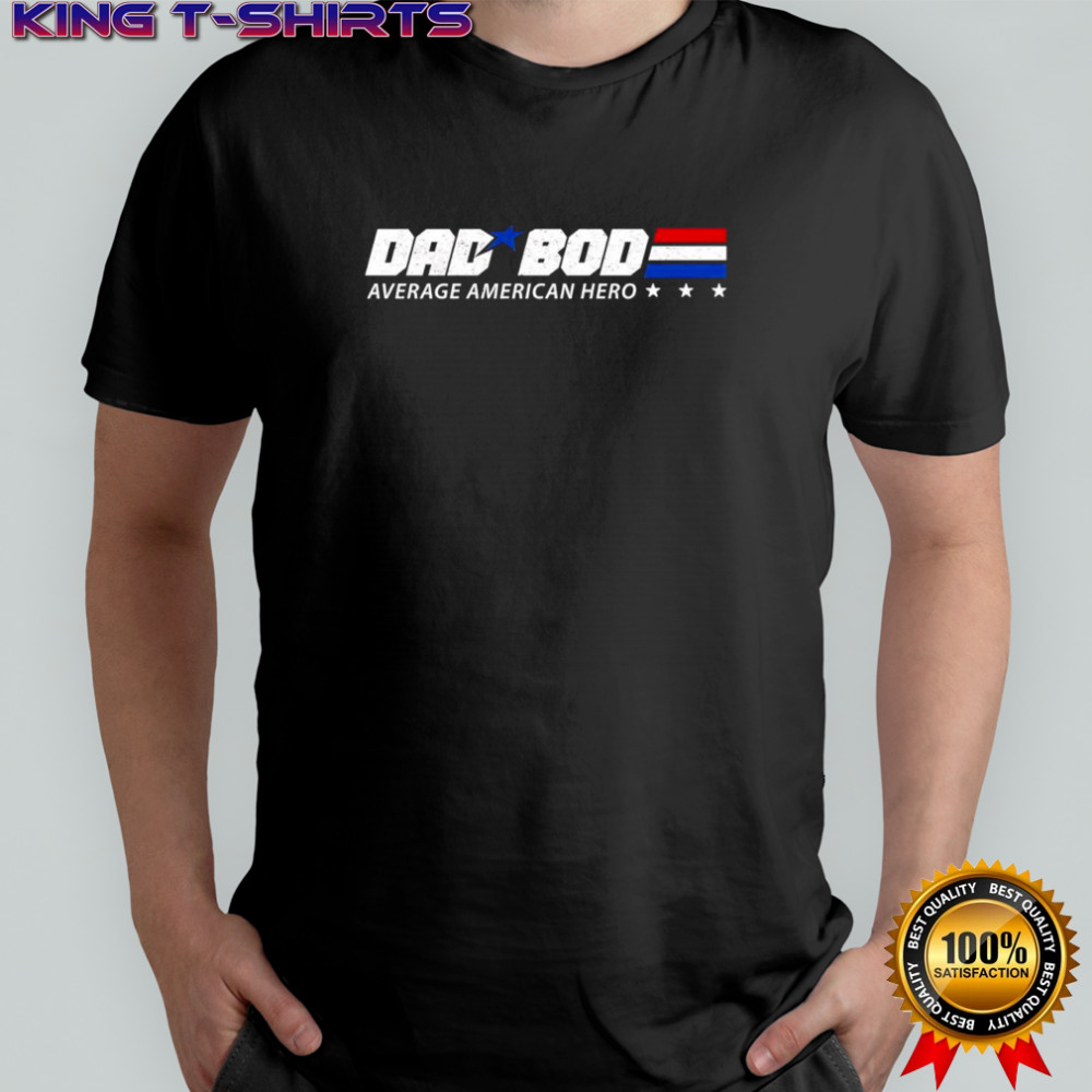 Dad Bod average American hero shirt