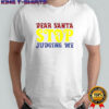 Dear Santa Stop Judging Me T-Shirt