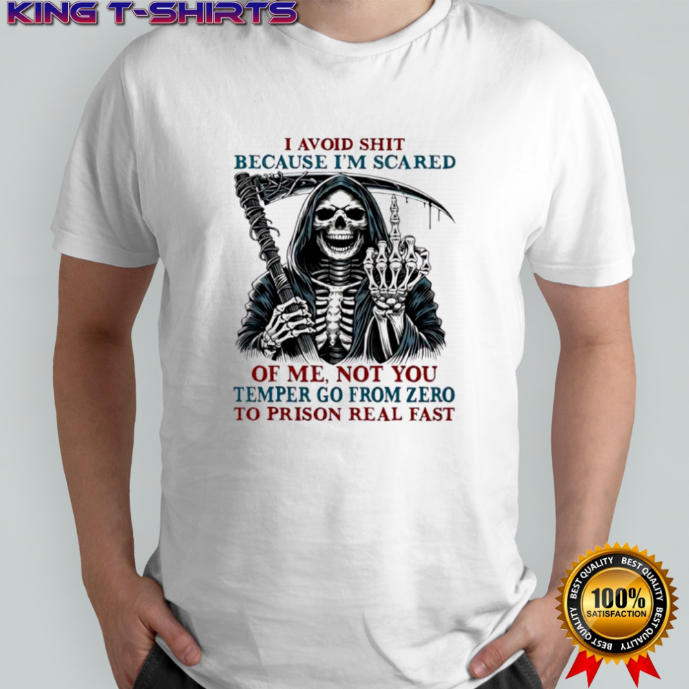 Death Skeleton I avoid shit because i’m scared of me not you temper go from zero to prison real fast T-shirt