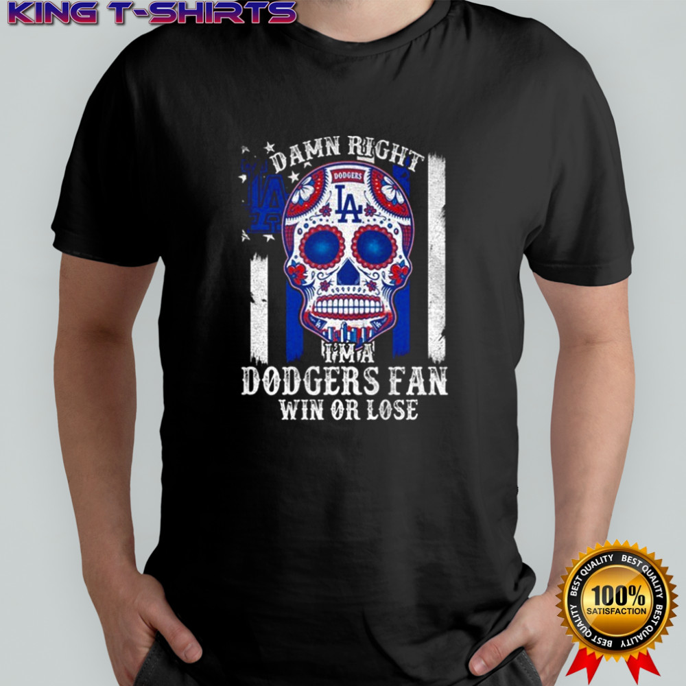 Dodgers sugar skull Damn Right Im A Los Angeles Dodgers Win Or Lose shirt