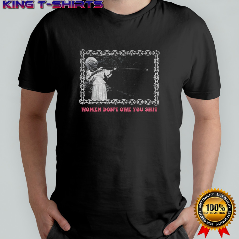 Dolly Parton Women don’t owe you shit vintage shirt