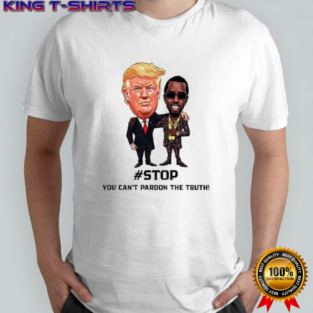 Donald Trump And Puff Diddy Stop You Can’t Pardon The Truth T-Shirt