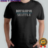 Don’t Sleep On Seattle T-Shirt
