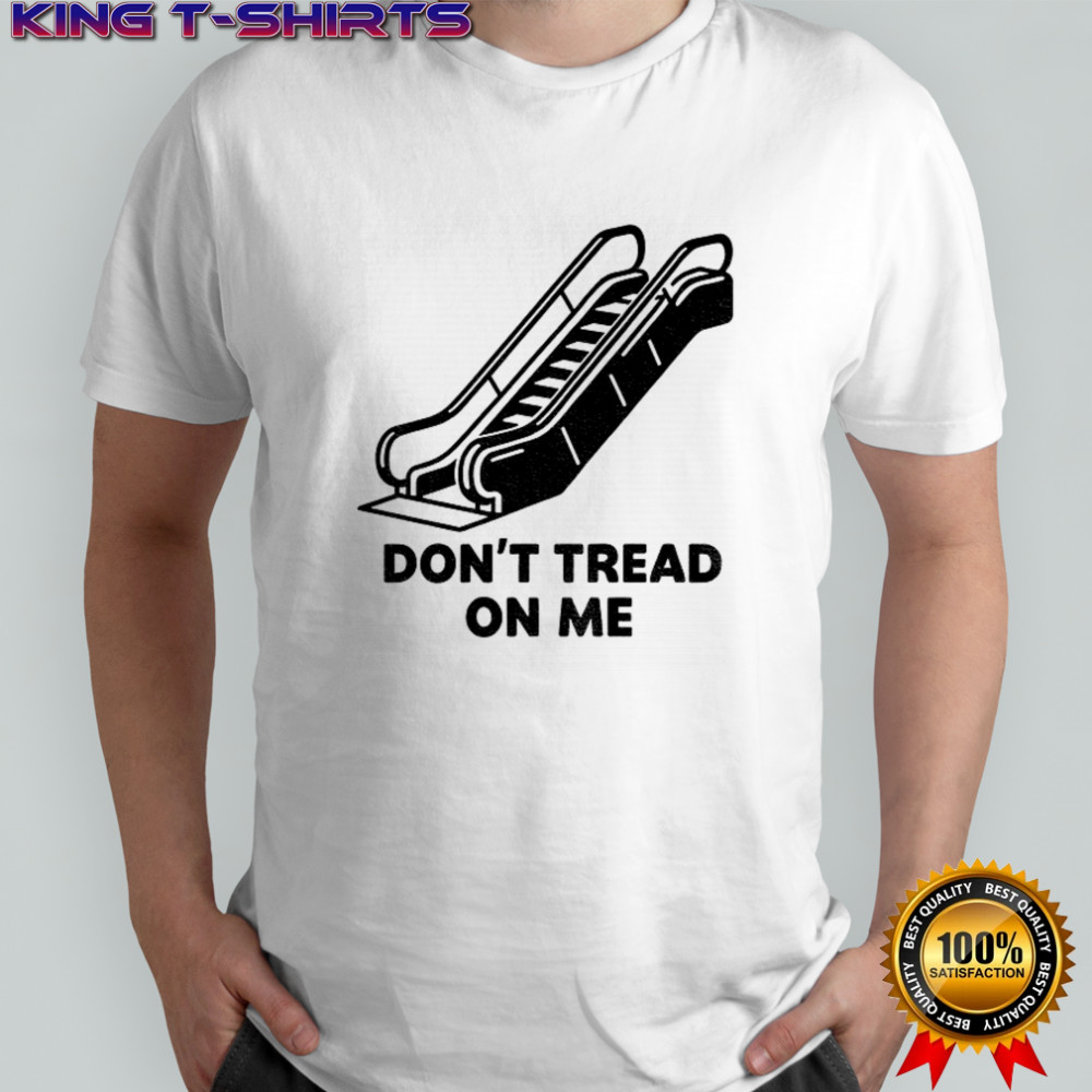 Don’t tread on escalator political shirt