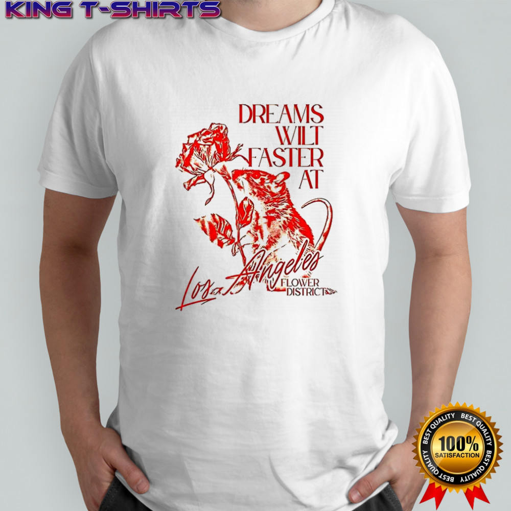 Dreams wilt faster at Los Angeles shirt