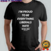Duke Gomez I’m Proud to be Everything Liberals Hate this gen sucks shirt