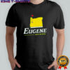 Eugene Unlike Any Other Oregon College Shirt