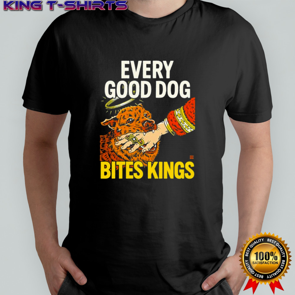 Every Good Dog Bites Kings Hand T-shirt