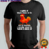 F Caw F Chicken i hate it when i have to be nice to someone i really want to throw a brick at shirt