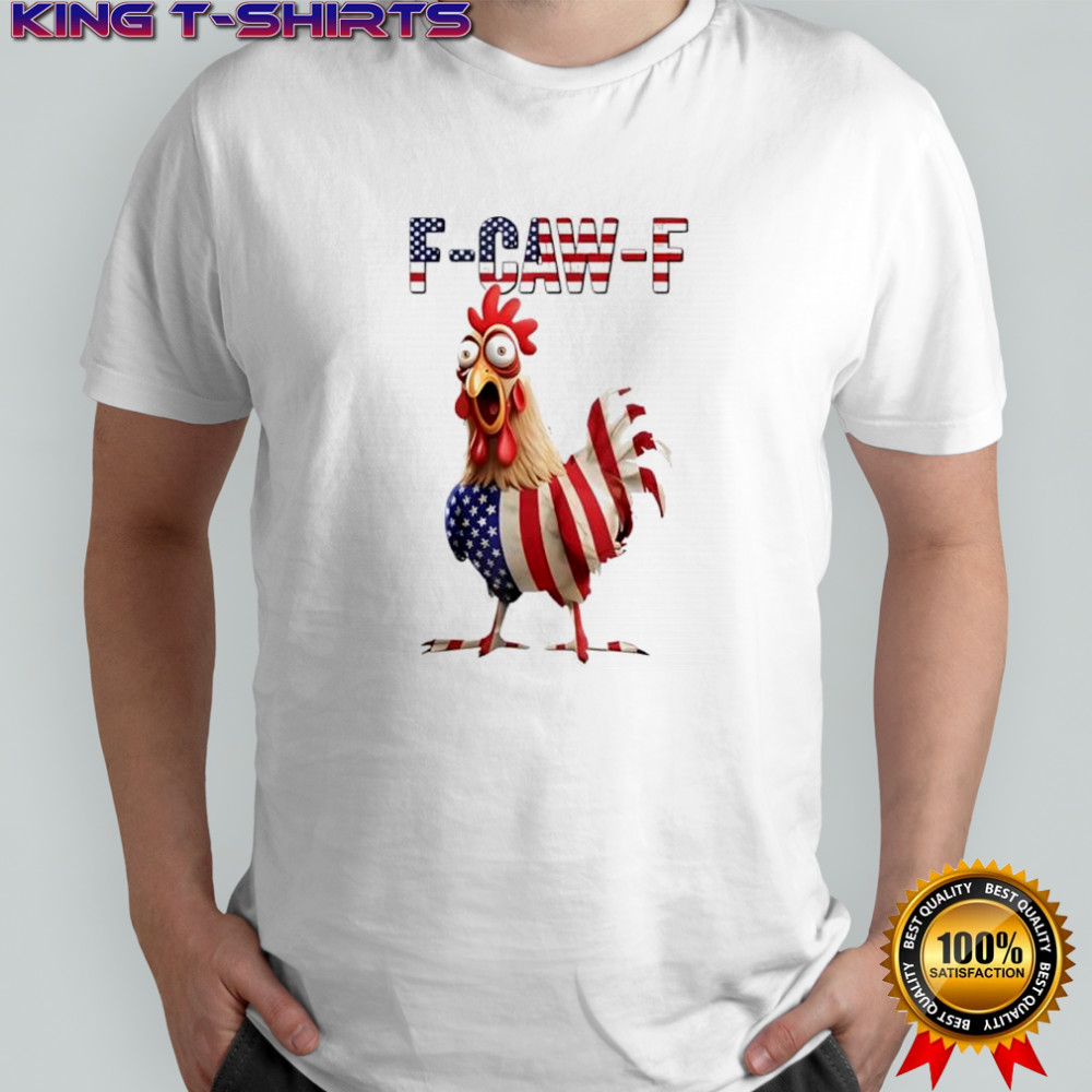 F-Caw-F Chicken USA Flag FCAWF American Chicken shirt
