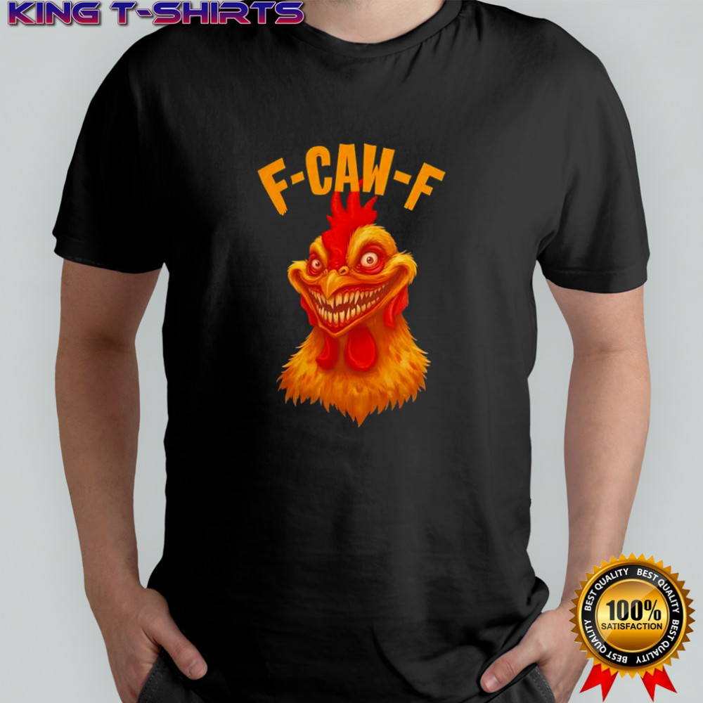F Caw F Monter Chicken shirt
