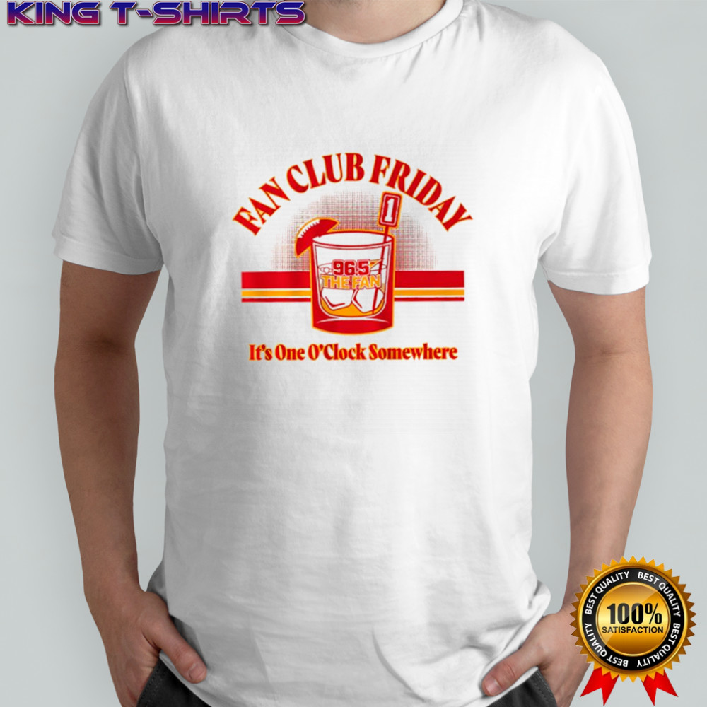 Fan Club Friday Kansas City Chiefs 96.5 The Fan it’s one O’clock somewhere shirt