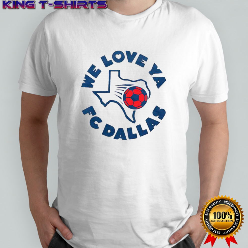 FC Dallas We Love Ya T-Shirt