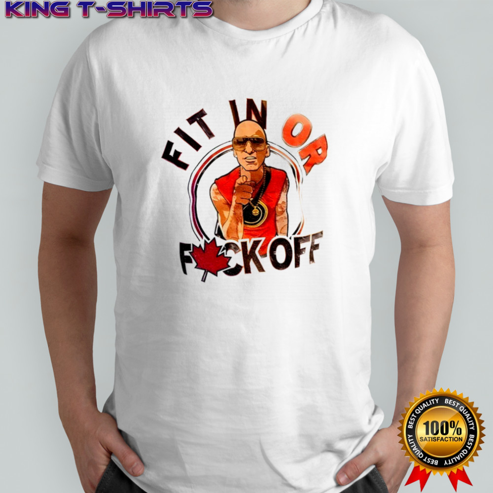 Fit in or fuck off Canada shirt