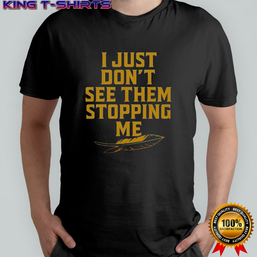 Florida State Seminoles I Just Don’t See The Stopping Me T-Shirt