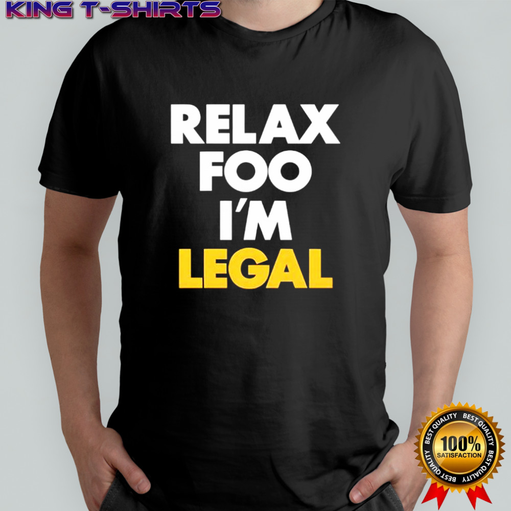 Foosgonewild Relax Foo I’m Legal shirt