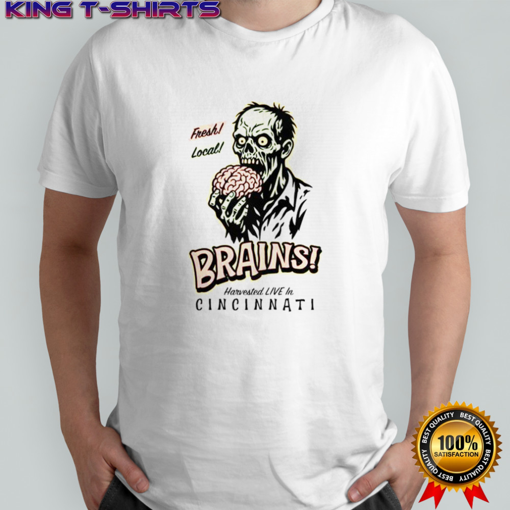 Fresh Local Brains Harvested Live In Cincinnati T-Shirt