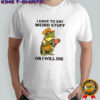 Frog hat and vest i have to say weird stuff or i will die shirt