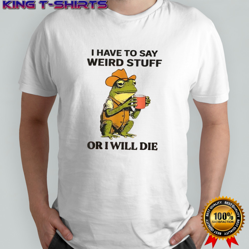 Frog hat and vest i have to say weird stuff or i will die shirt