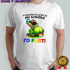 Frog if wanted to listen to an asshole i’d fart shirt