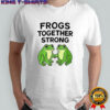 Frogs together strong funny T-shirt