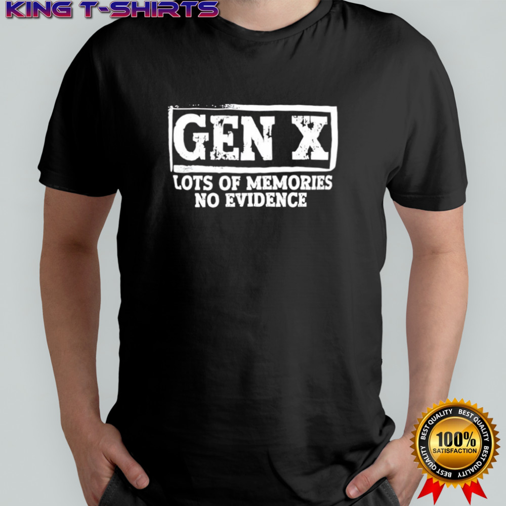 Gen X Lots Of Memories No Evidence Generation X shirt