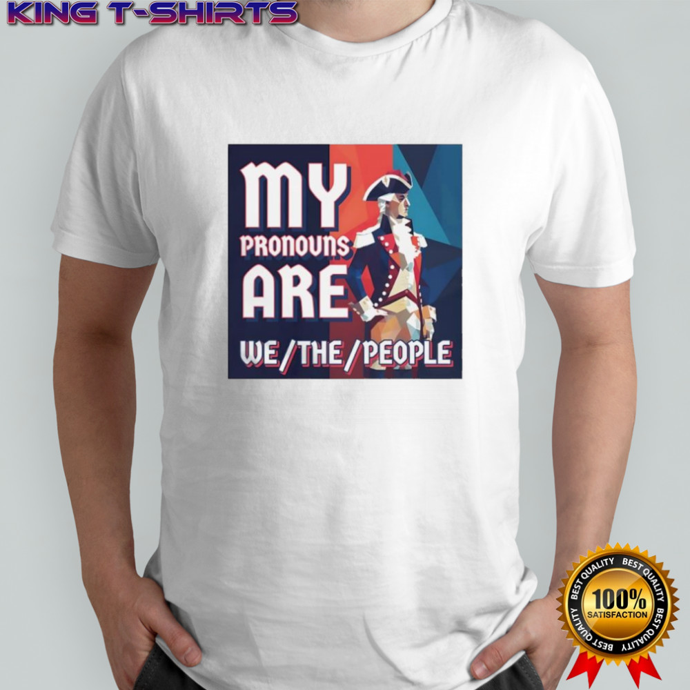 George Washington President of the United States my pronouns are we the people shirt