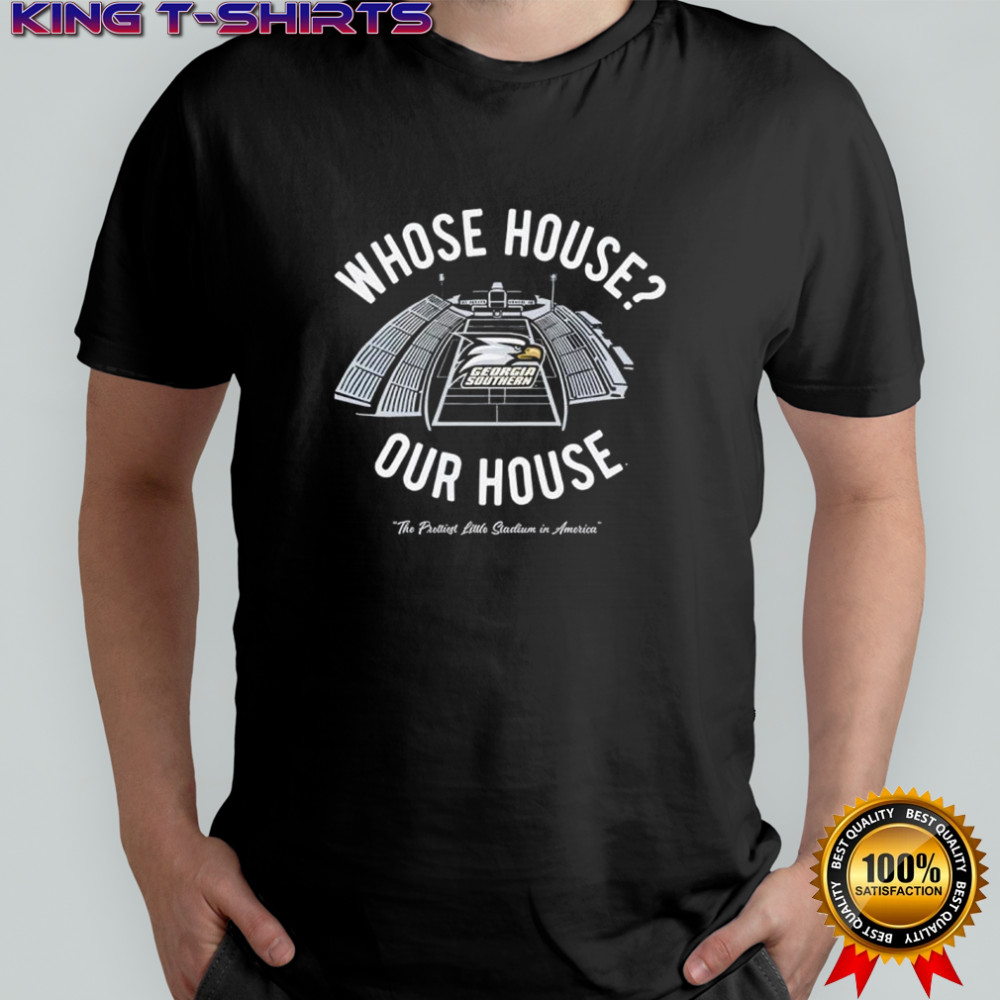 Georgia Southern Whose House Our House shirt