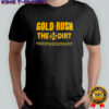 Gold Rush the Dirt #keepthedirtalive shirt