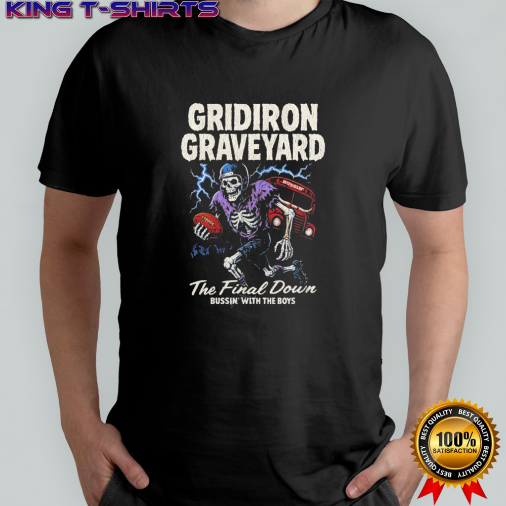Gridiron Graveyard The Final Down Bussin With The Boys Skeleton T-shirt