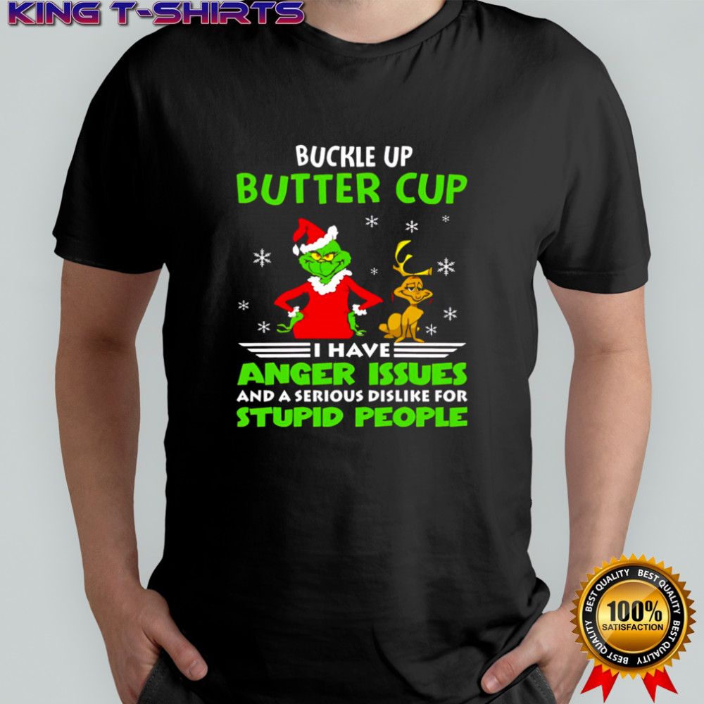 Grinch buckle up butter cup I have anger issues and a serious dislike for stupid people christmas shirt