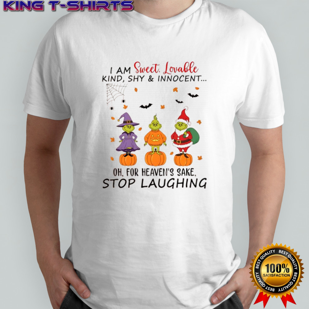 Grinch Christmas I am sweet lovable kind shy & innocent Oh for heaven’s sake stop laughing shirt