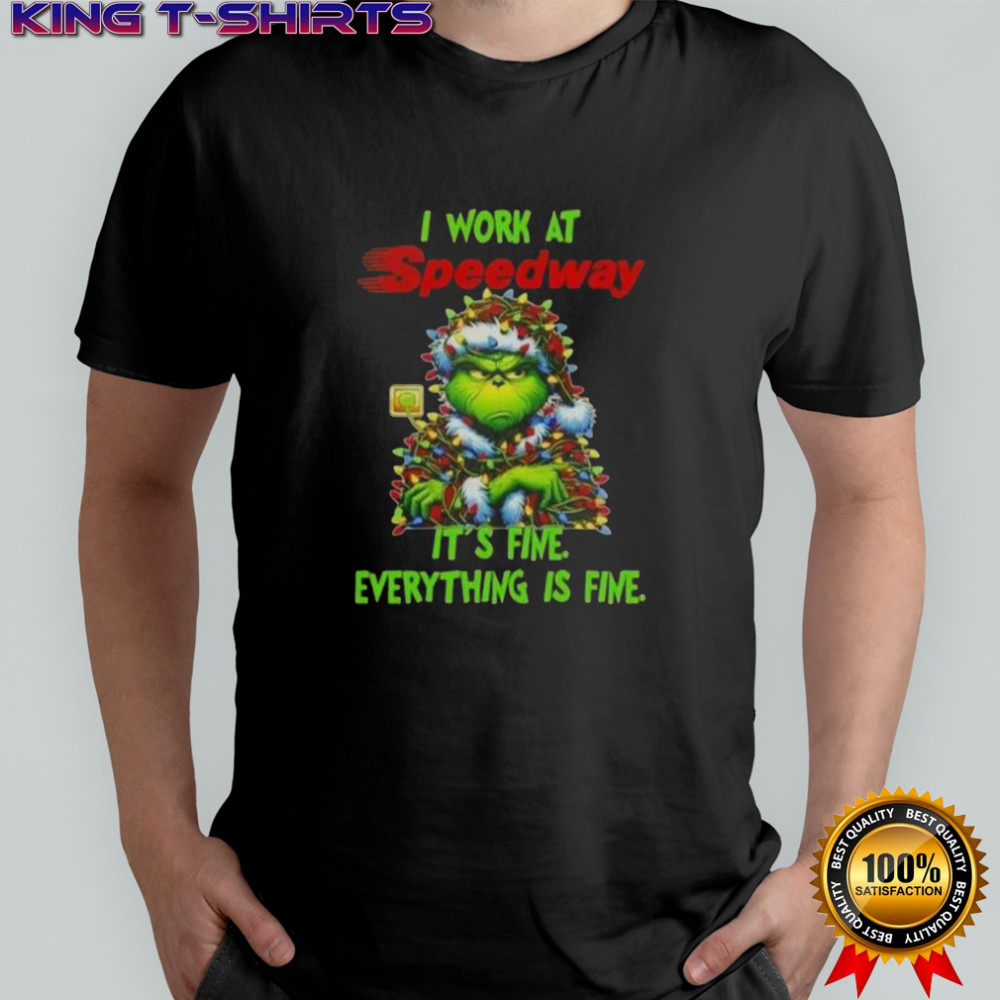 Grinch Christmas Tree X Speedway I Work At It’s Fine Everything Is Fine T-Shirt