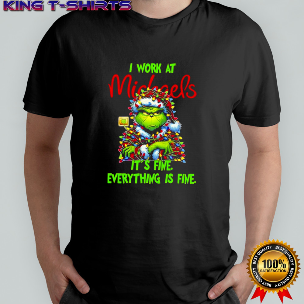Grinch i work at Michaels logo it’s fine everything is fine shirt