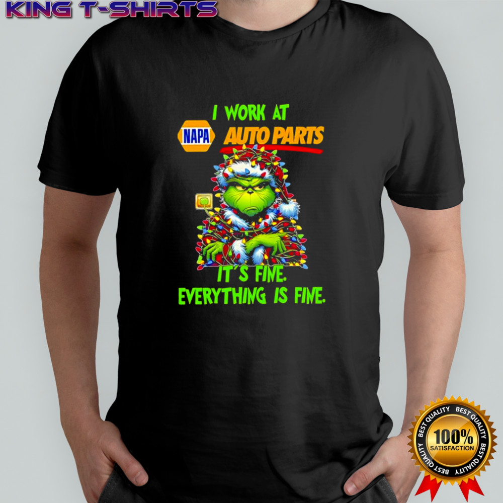 Grinch i work at NAPA Auto Parts logo it’s fine everything is fine shirt
