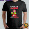 Grinch if you don’t like Alabama Crimson Tide logo Merry kissmyass shirt