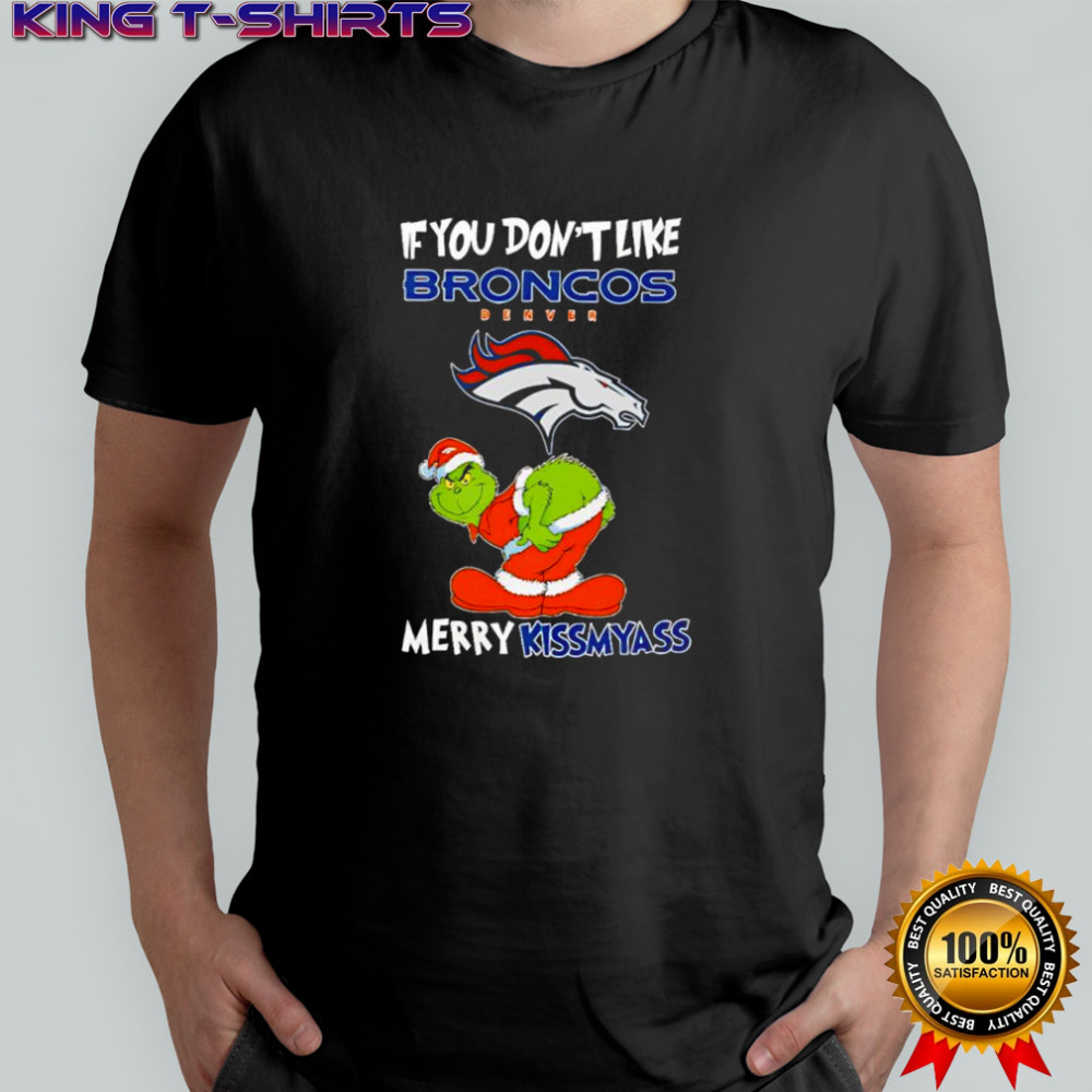 Grinch if you don’t like Denver Broncos logo Merry kissmyass shirt