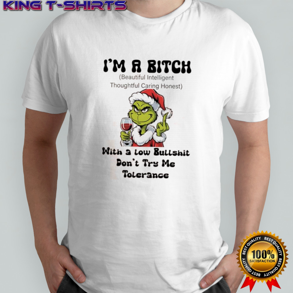 Grinch i’m a bitch with a low bullshit don’t try me tolerance shirt