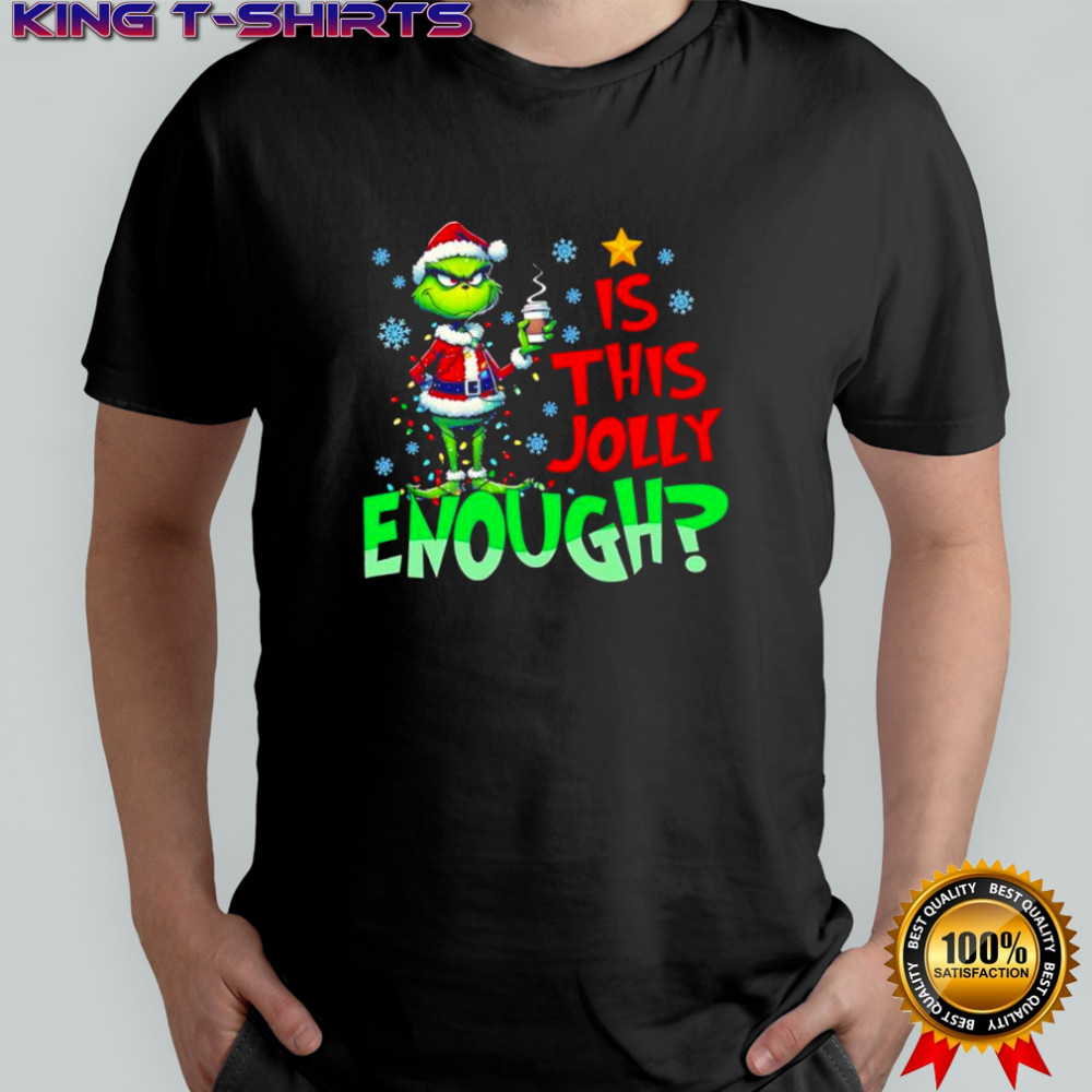 Grinch Is This Jolly Enough for Xmas Christmas shirt